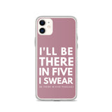 I'll Be There in Five I Swear Clear Case for iPhone®