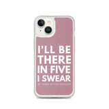 I'll Be There in Five I Swear Clear Case for iPhone®