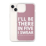 I'll Be There in Five I Swear Clear Case for iPhone®