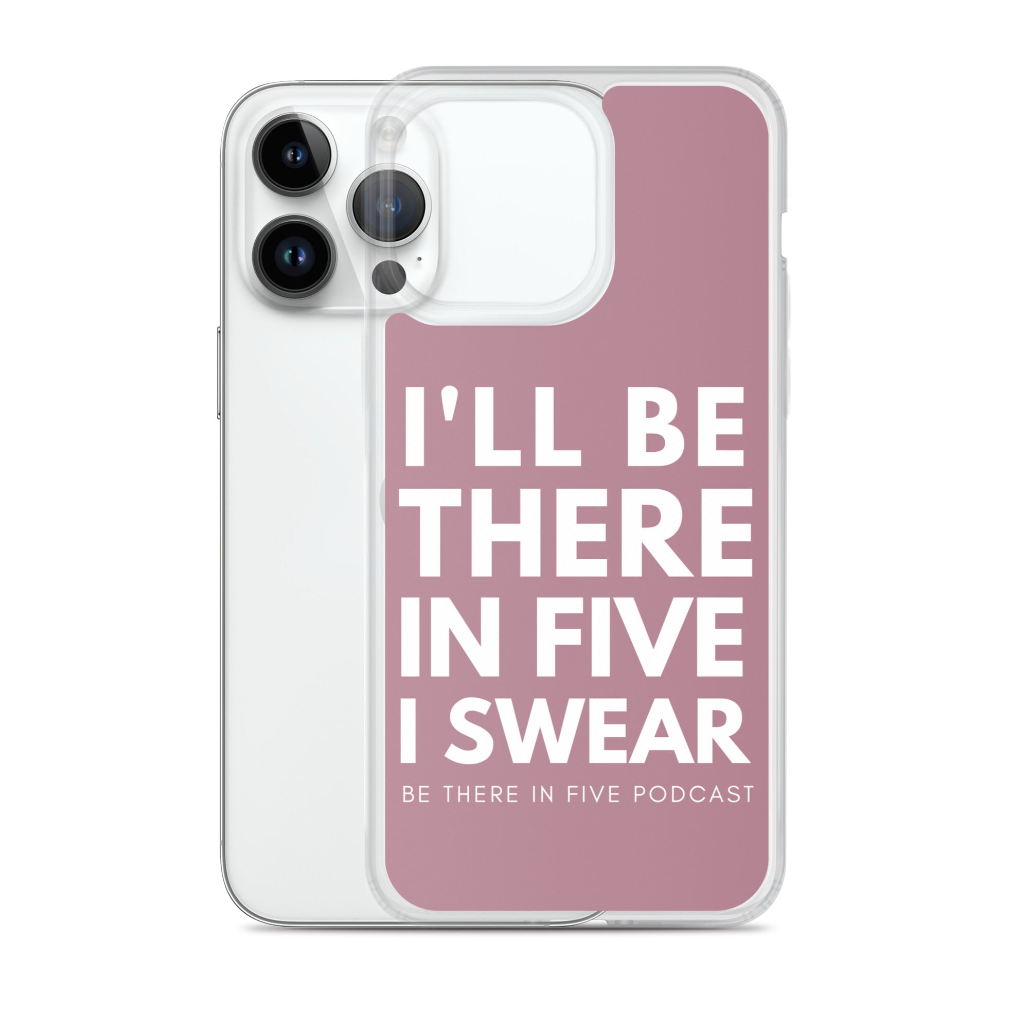 I ll Be There in Five I Swear Clear Case for iPhone Be There in