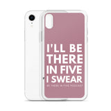 I'll Be There in Five I Swear Clear Case for iPhone®