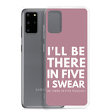 I'll Be There in Five I Swear Clear Case for Samsung®