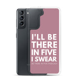 I'll Be There in Five I Swear Clear Case for Samsung®