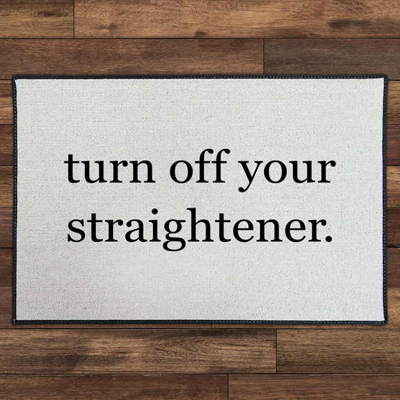 Turn Off Your Straightener | Black Print by Be There in Five 18x27