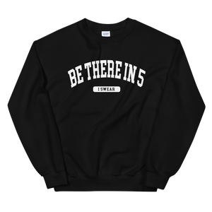 Collegiate Be There in 5 I Swear Unisex Sweatshirt by Be There in Five